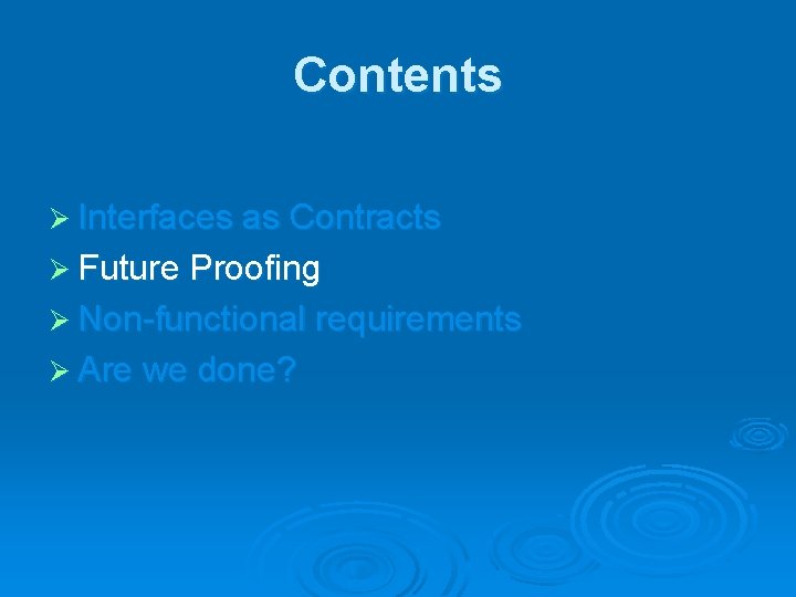 Contents Ø Interfaces as Contracts Ø Future Proofing Ø Non-functional requirements Ø Are we