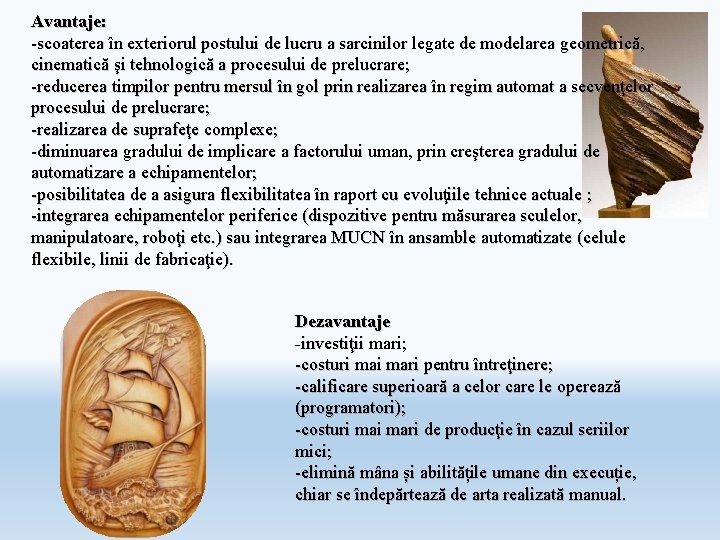 Avantaje: -scoaterea în exteriorul postului de lucru a sarcinilor legate de modelarea geometrică, cinematică Avantaje: -scoaterea în exteriorul postului de lucru a sarcinilor legate de modelarea geometrică, cinematică