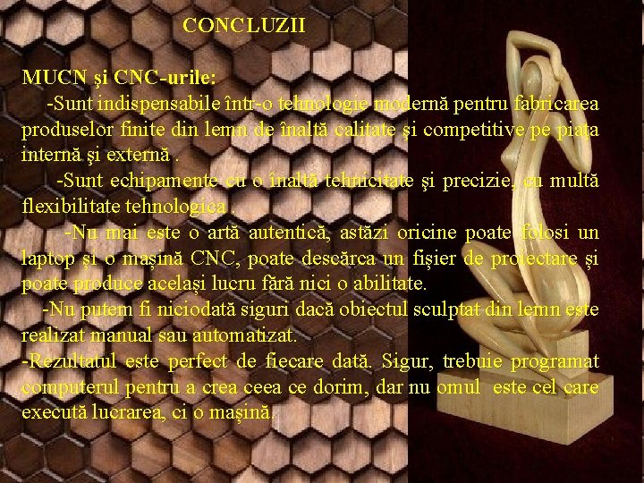 CONCLUZII MUCN şi CNC-urile: -Sunt indispensabile într-o tehnologie modernă pentru fabricarea produselor finite din CONCLUZII MUCN şi CNC-urile: -Sunt indispensabile într-o tehnologie modernă pentru fabricarea produselor finite din