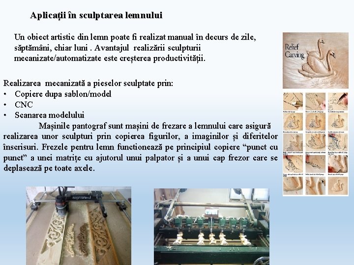 Aplicații în sculptarea lemnului Un obiect artistic din lemn poate fi realizat manual în Aplicații în sculptarea lemnului Un obiect artistic din lemn poate fi realizat manual în
