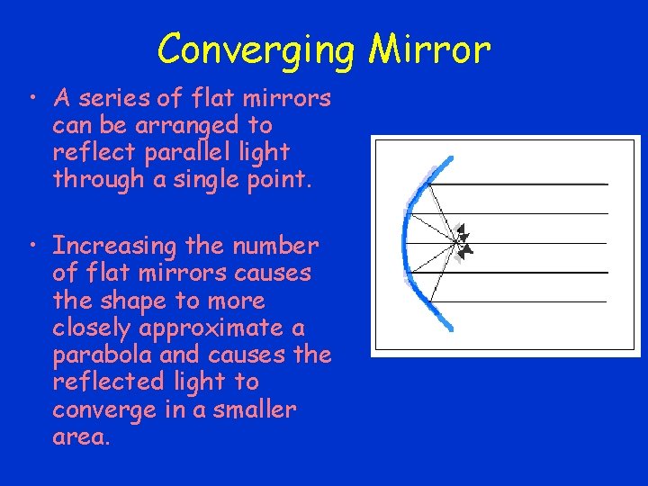 Converging Mirror • A series of flat mirrors can be arranged to reflect parallel