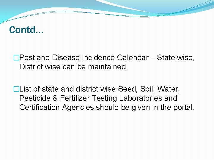 Contd… �Pest and Disease Incidence Calendar – State wise, District wise can be maintained.