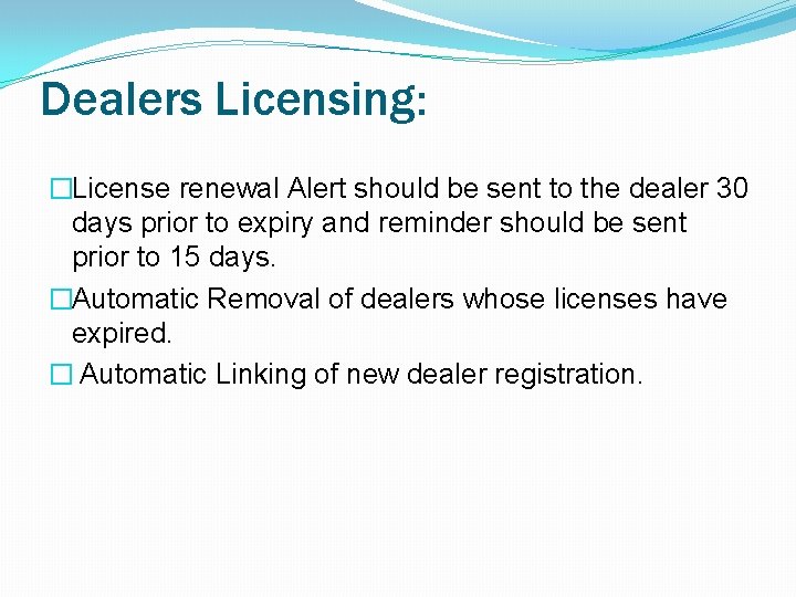 Dealers Licensing: �License renewal Alert should be sent to the dealer 30 days prior