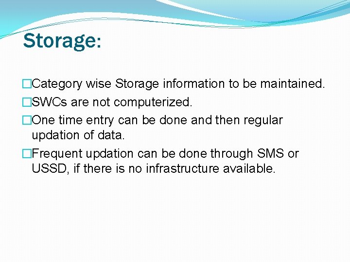 Storage: �Category wise Storage information to be maintained. �SWCs are not computerized. �One time