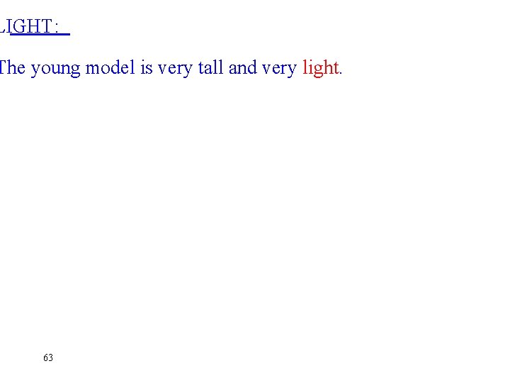 LIGHT: The young model is very tall and very light. 63 