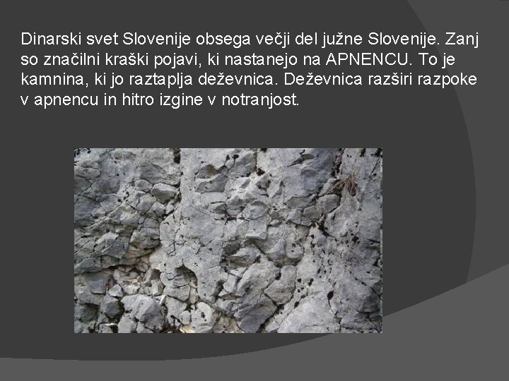 Dinarski svet Slovenije obsega večji del južne Slovenije. Zanj so značilni kraški pojavi, ki