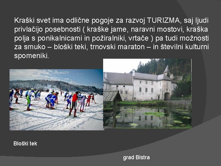 Kraški svet ima odlične pogoje za razvoj TURIZMA, saj ljudi privlačijo posebnosti ( kraške
