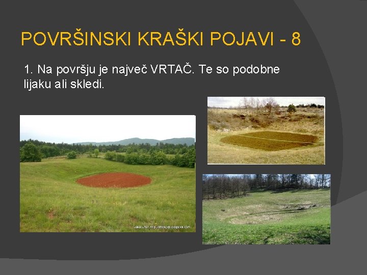 POVRŠINSKI KRAŠKI POJAVI - 8 1. Na površju je največ VRTAČ. Te so podobne