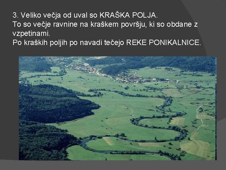 3. Veliko večja od uval so KRAŠKA POLJA. To so večje ravnine na kraškem