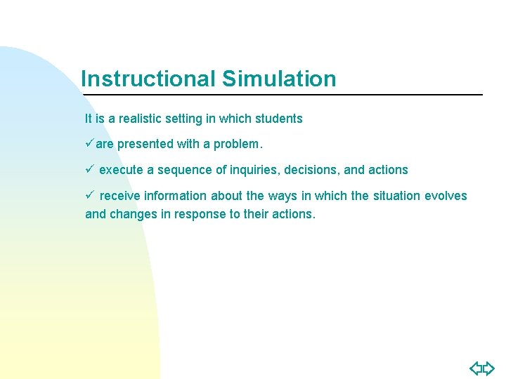 Instructional Simulation It is a realistic setting in which students üare presented with a