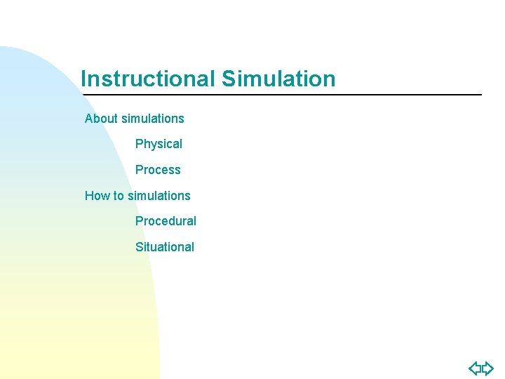 Instructional Simulation About simulations Physical Process How to simulations Procedural Situational 