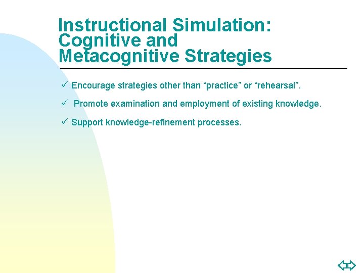 Instructional Simulation: Cognitive and Metacognitive Strategies ü Encourage strategies other than “practice” or “rehearsal”.
