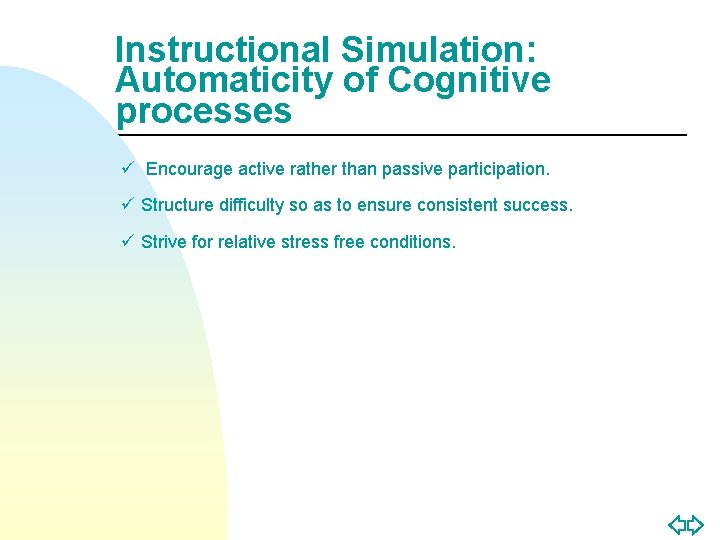 Instructional Simulation: Automaticity of Cognitive processes ü Encourage active rather than passive participation. ü