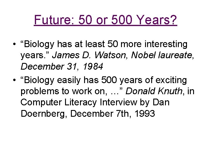 Future: 50 or 500 Years? • “Biology has at least 50 more interesting years.
