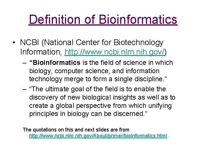 Definition of Bioinformatics • NCBI (National Center for Biotechnology Information, http: //www. ncbi. nlm.