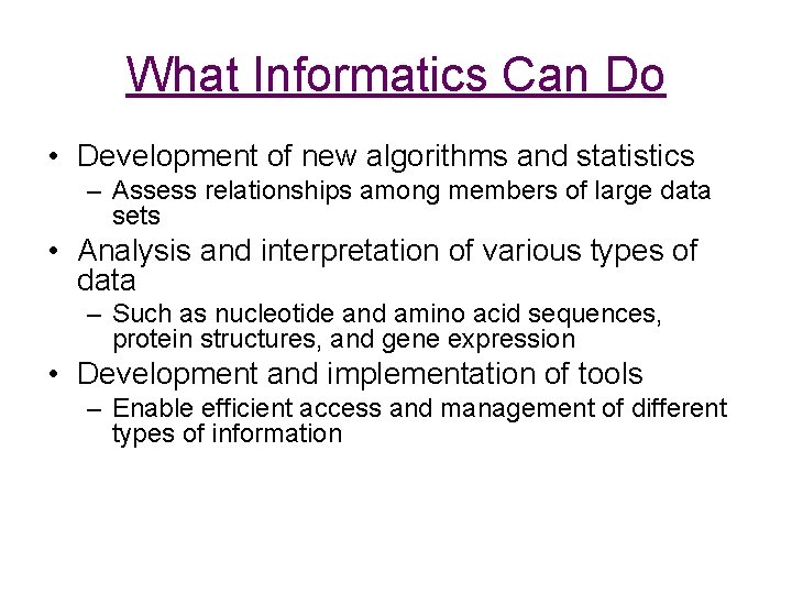 What Informatics Can Do • Development of new algorithms and statistics – Assess relationships