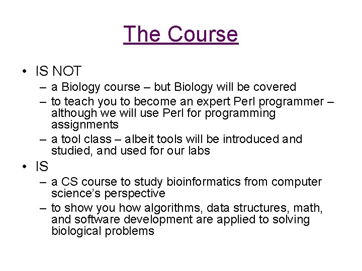 The Course • IS NOT – a Biology course – but Biology will be