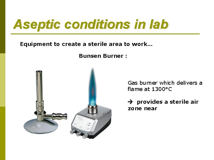 Aseptic conditions in lab Equipment to create a sterile area to work… Bunsen Burner