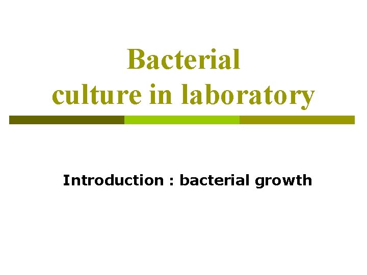 Bacterial culture in laboratory Introduction : bacterial growth 