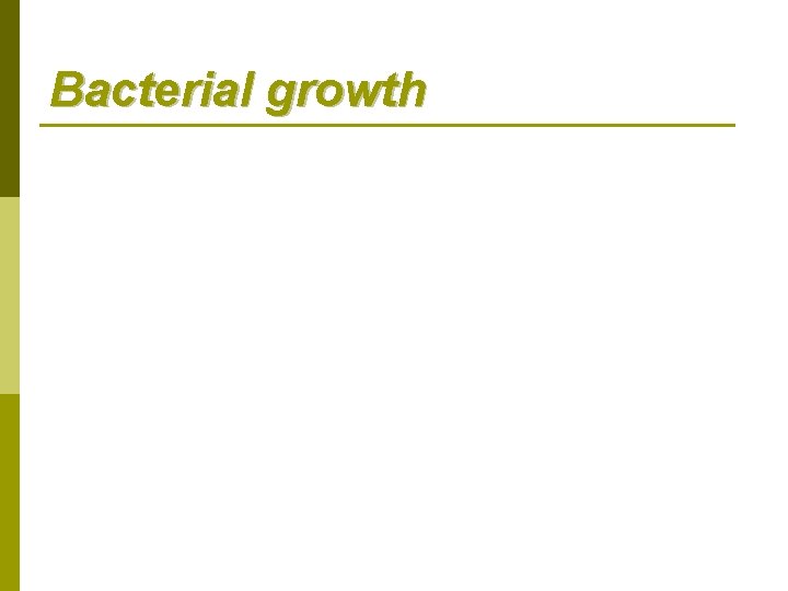 Bacterial growth After n cycles : 2 n bactéria 