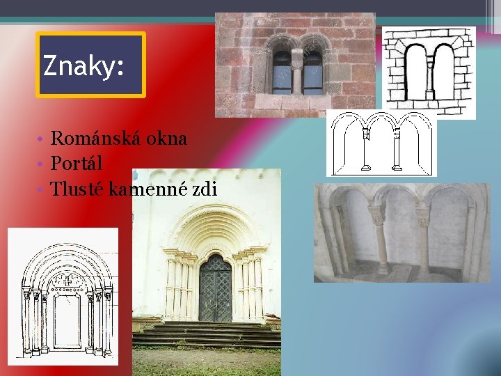Znaky: • Románská okna • Portál • Tlusté kamenné zdi 