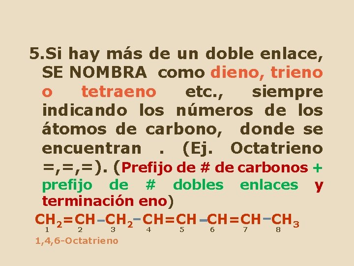 5. Si hay más de un doble enlace, SE NOMBRA como dieno, trieno o