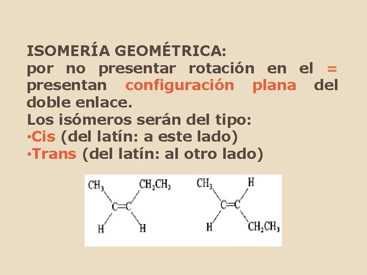 ISOMERÍA GEOMÉTRICA: por no presentar rotación en el = presentan configuración plana del doble