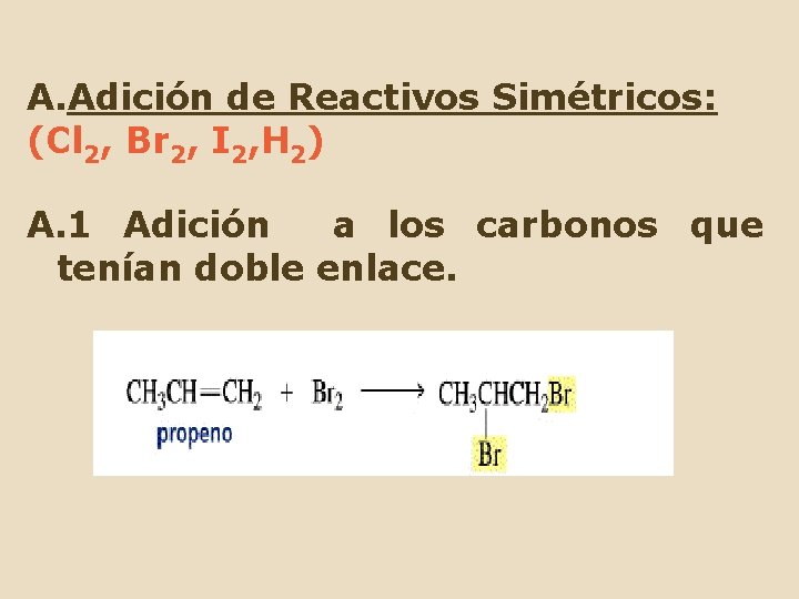 A. Adición de Reactivos Simétricos: (Cl 2, Br 2, I 2, H 2) A.