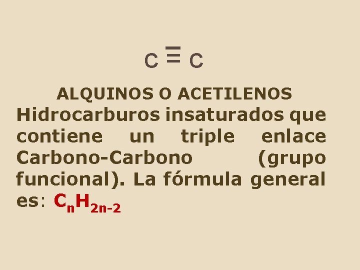 c=c ALQUINOS O ACETILENOS Hidrocarburos insaturados que contiene un triple enlace Carbono-Carbono (grupo funcional).