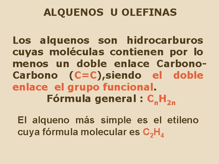 ALQUENOS U OLEFINAS Los alquenos son hidrocarburos cuyas moléculas contienen por lo menos un