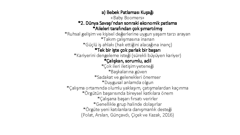 a) Bebek Patlaması Kuşağı «Baby Boomers» *2. Dünya Savaşı’ndan sonraki ekonomik patlama *Aileleri tarafından