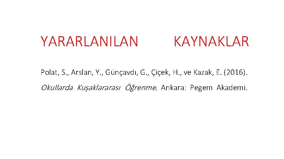 YARARLANILAN KAYNAKLAR Polat, S. , Arslan, Y. , Günçavdı, G. , Çiçek, H. ,