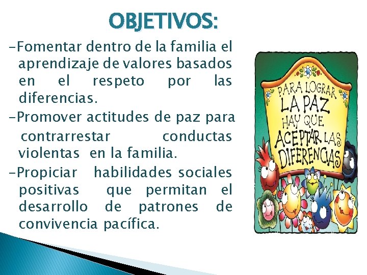 OBJETIVOS: -Fomentar dentro de la familia el aprendizaje de valores basados en el respeto OBJETIVOS: -Fomentar dentro de la familia el aprendizaje de valores basados en el respeto