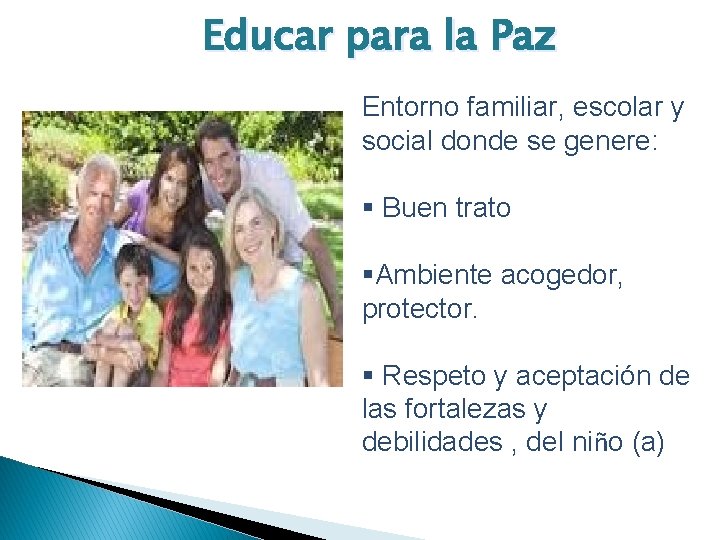 Educar para la Paz Entorno familiar, escolar y social donde se genere: § Buen Educar para la Paz Entorno familiar, escolar y social donde se genere: § Buen