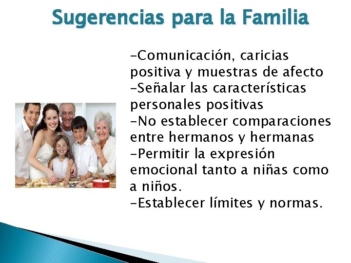 Sugerencias para la Familia -Comunicación, caricias positiva y muestras de afecto -Señalar las características Sugerencias para la Familia -Comunicación, caricias positiva y muestras de afecto -Señalar las características