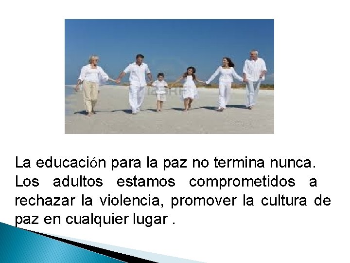 La educación para la paz no termina nunca. Los adultos estamos comprometidos a rechazar La educación para la paz no termina nunca. Los adultos estamos comprometidos a rechazar