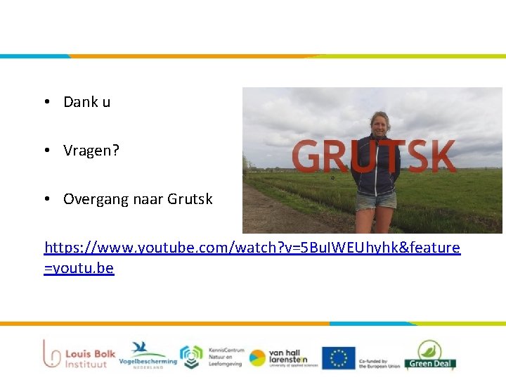  • Dank u • Vragen? • Overgang naar Grutsk https: //www. youtube. com/watch?