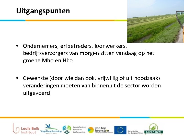 Uitgangspunten • Ondernemers, erfbetreders, loonwerkers, bedrijfsverzorgers van morgen zitten vandaag op het groene Mbo