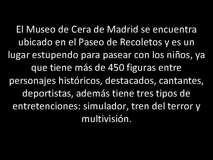 El Museo de Cera de Madrid se encuentra ubicado en el Paseo de Recoletos