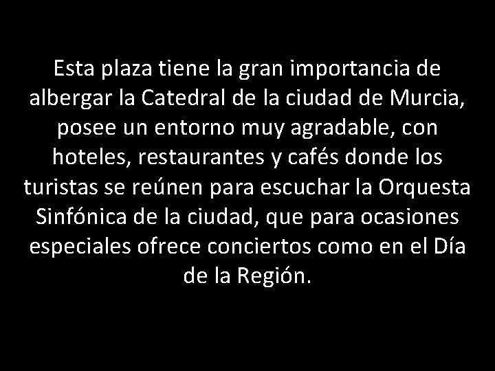 Esta plaza tiene la gran importancia de albergar la Catedral de la ciudad de