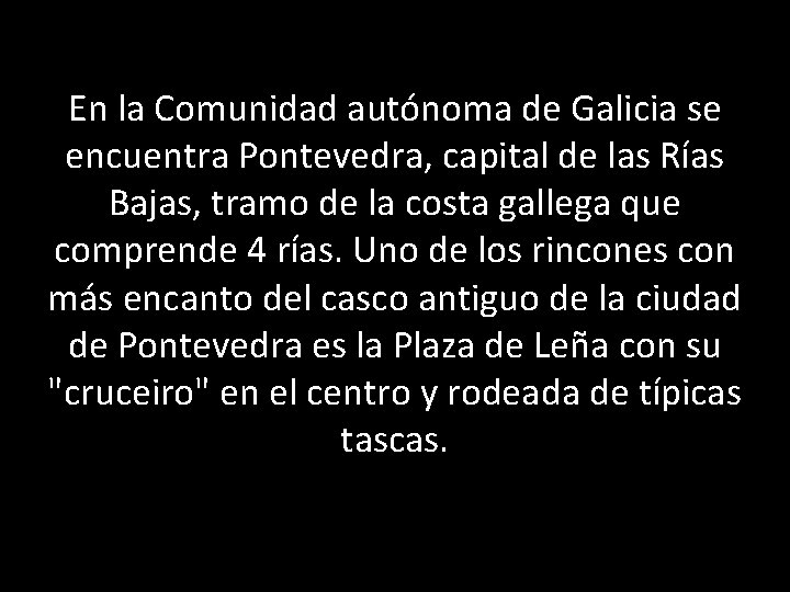 En la Comunidad autónoma de Galicia se encuentra Pontevedra, capital de las Rías Bajas,