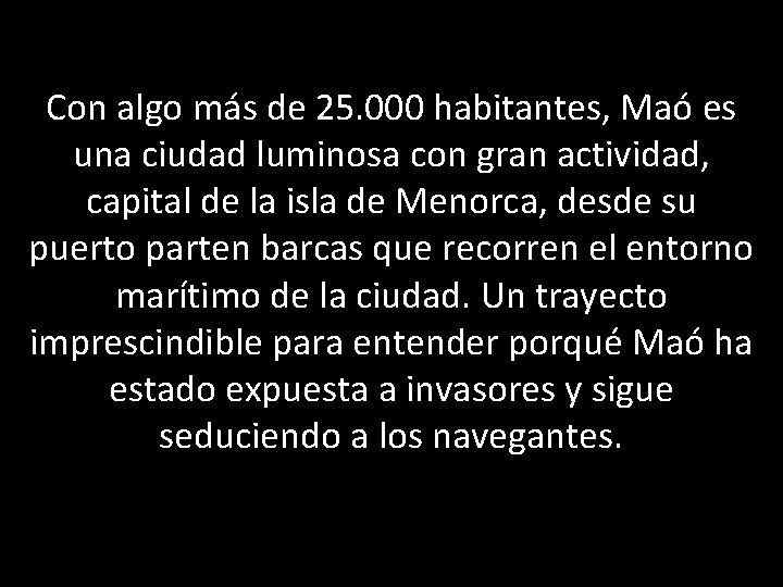 Con algo más de 25. 000 habitantes, Maó es una ciudad luminosa con gran