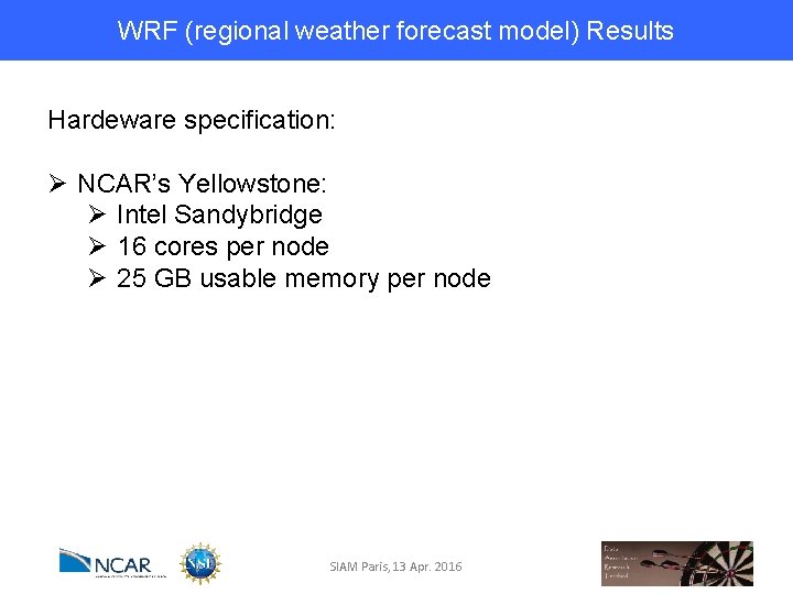WRF (regional weather forecast model) Results Hardeware specification: Ø NCAR’s Yellowstone: Ø Intel Sandybridge