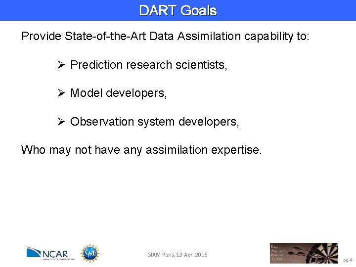 DART Goals Provide State-of-the-Art Data Assimilation capability to: Ø Prediction research scientists, Ø Model