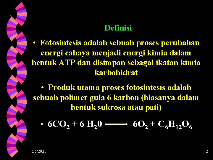 Definisi • Fotosintesis adalah sebuah proses perubahan energi cahaya menjadi energi kimia dalam bentuk