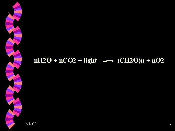 n. H 2 O + n. CO 2 + light 6/5/2021 (CH 2 O)n