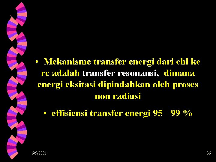 • Mekanisme transfer energi dari chl ke rc adalah transfer resonansi, dimana energi