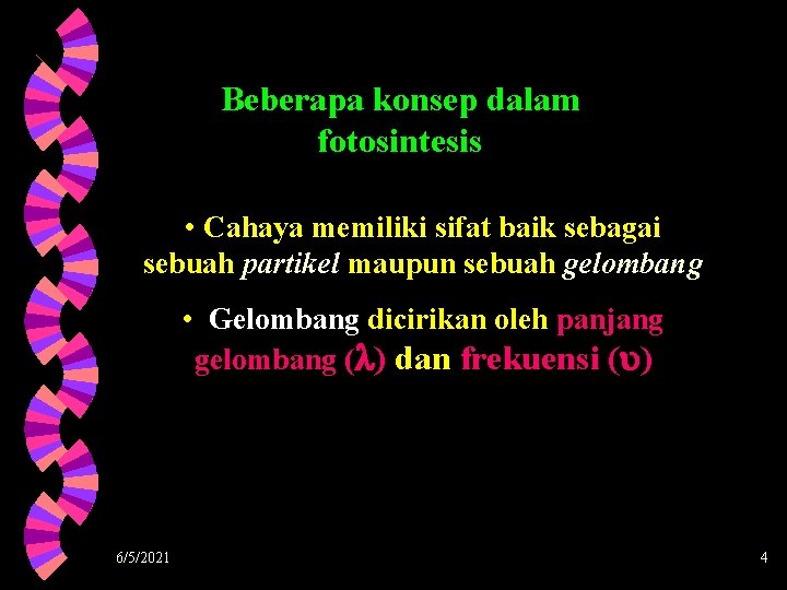 Beberapa konsep dalam fotosintesis • Cahaya memiliki sifat baik sebagai sebuah partikel maupun sebuah