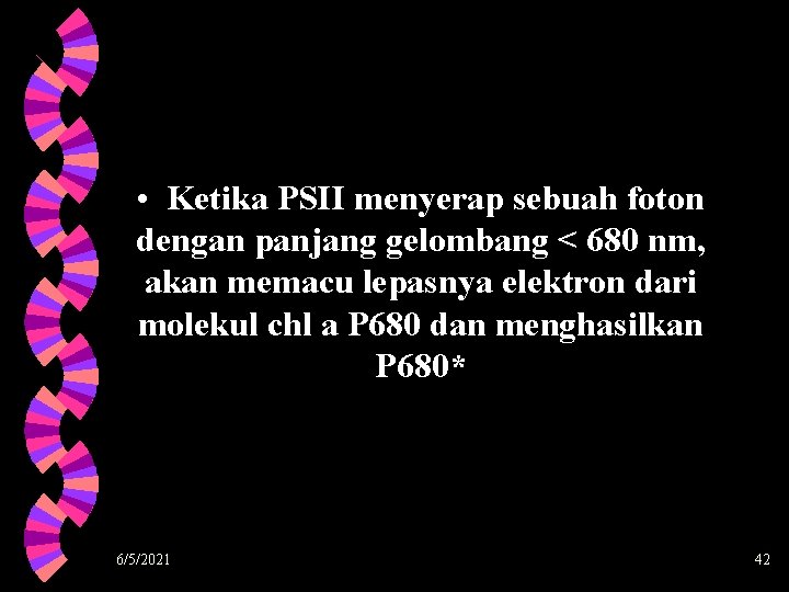 • Ketika PSII menyerap sebuah foton dengan panjang gelombang < 680 nm, akan