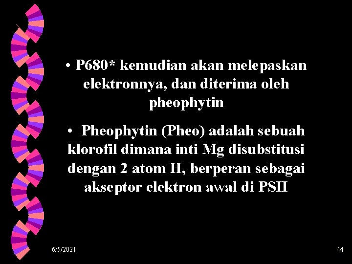 • P 680* kemudian akan melepaskan elektronnya, dan diterima oleh pheophytin • Pheophytin